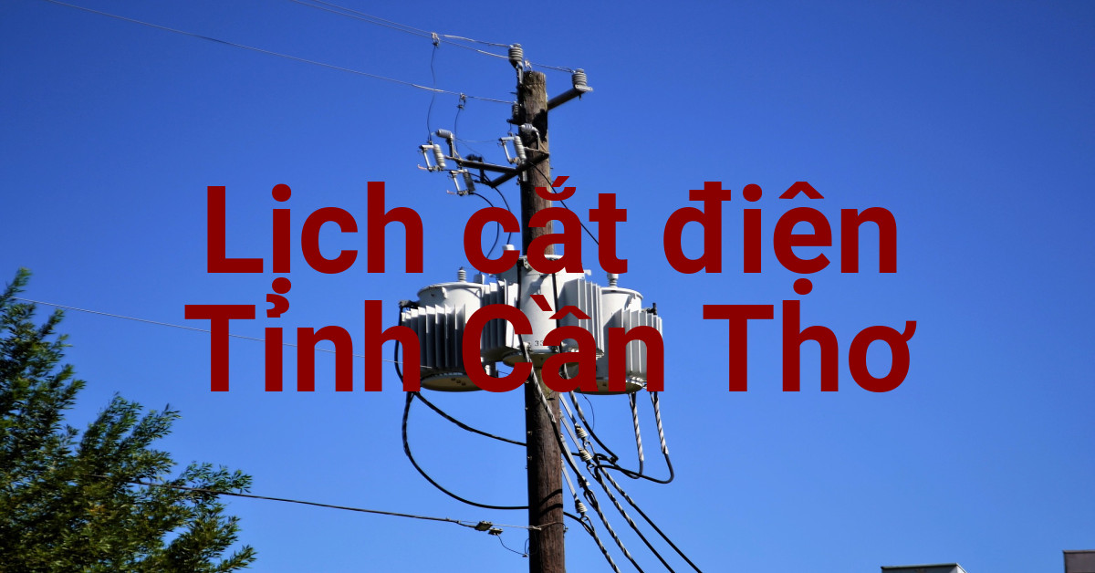 Lịch cắt điện Cần Thơ