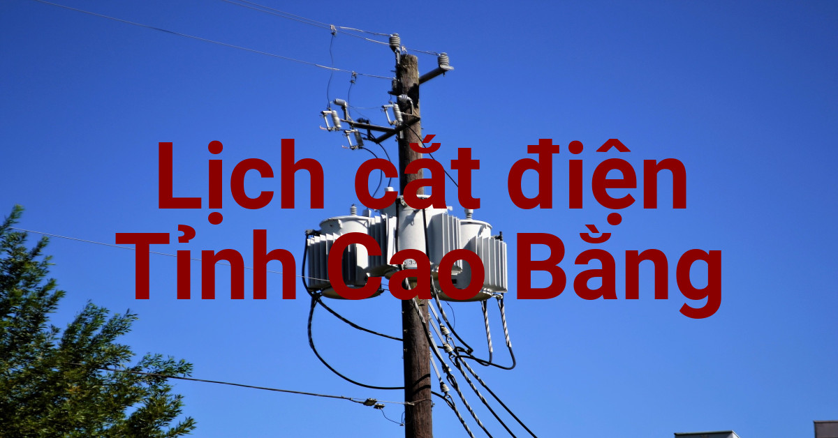 Lịch cắt điện Cao Bằng