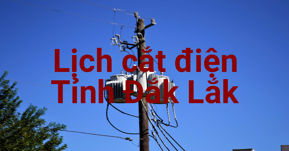 Lịch cắt điện Đắk Lắk