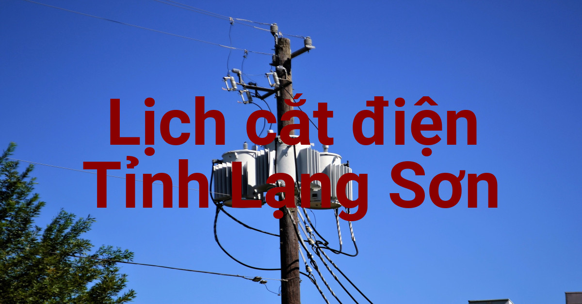 Lịch cắt điện Lạng Sơn