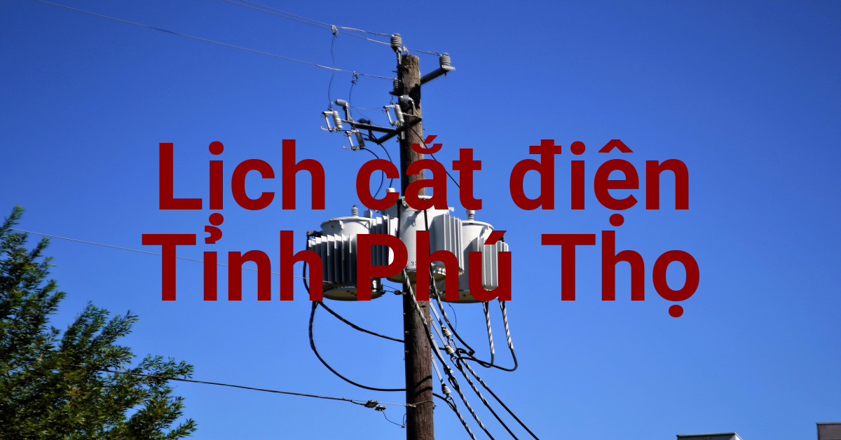 Lịch cắt điện Phú Thọ