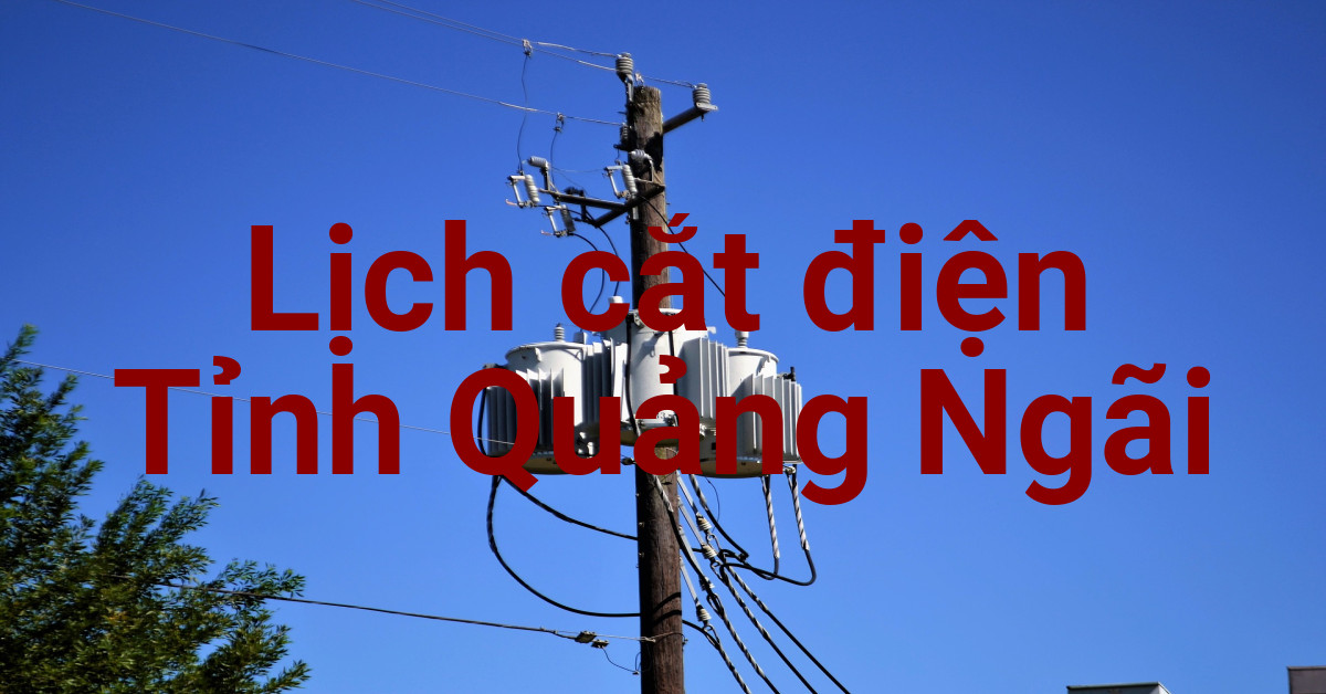 Lịch cắt điện Quảng Ngãi