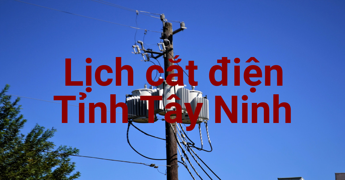Lịch cắt điện Tây Ninh