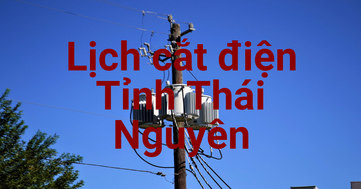 Lịch cắt điện Thái Nguyên
