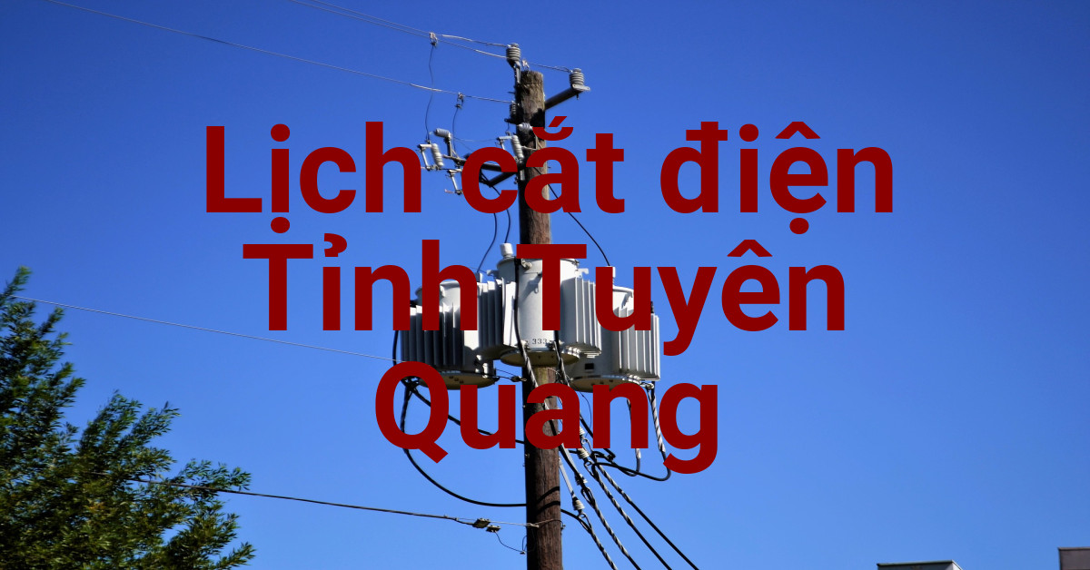 Lịch cắt điện Tuyên Quang